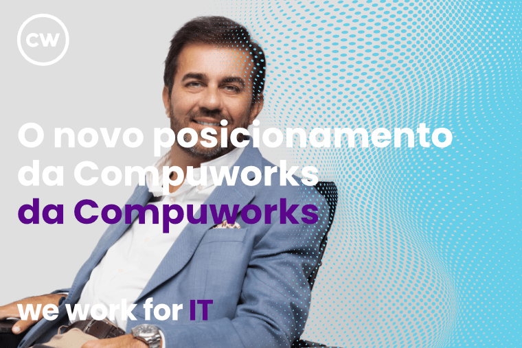 O novo posicionamento da Compuworks O novo posicionamento da Compuworks