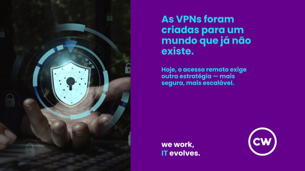 Por que as VPNs deixaram de ser suficientes para proteger o acesso remoto
