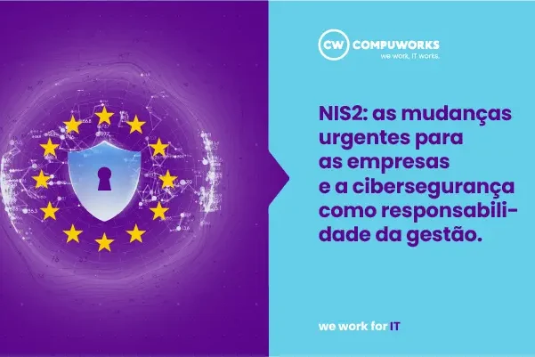 NIS2: as mudanças urgentes para as empresas e a cibersegurança como responsabilidade da gestão