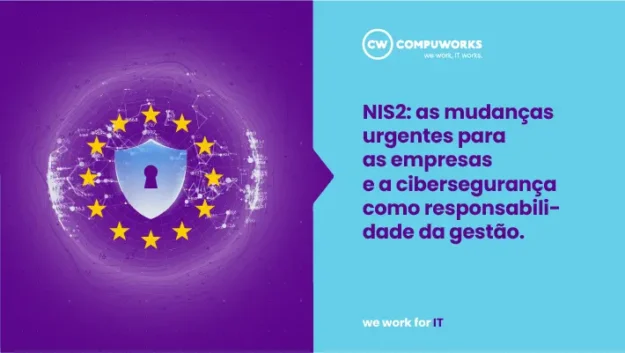 NIS2: as mudanças urgentes para as empresas e a cibersegurança como responsabilidade da gestão