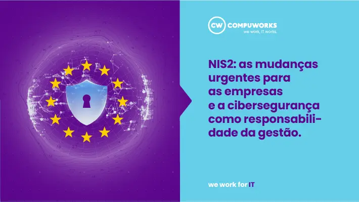NIS2: as mudanças urgentes para as empresas e a cibersegurança como responsabilidade da gestão